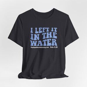 I Left It In The Water Baptism Religious Christian Apparel music shirt retro